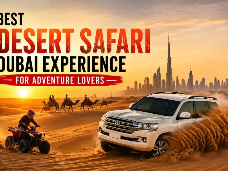 Best Desert Safari Dubai Experience for Adventure Lovers