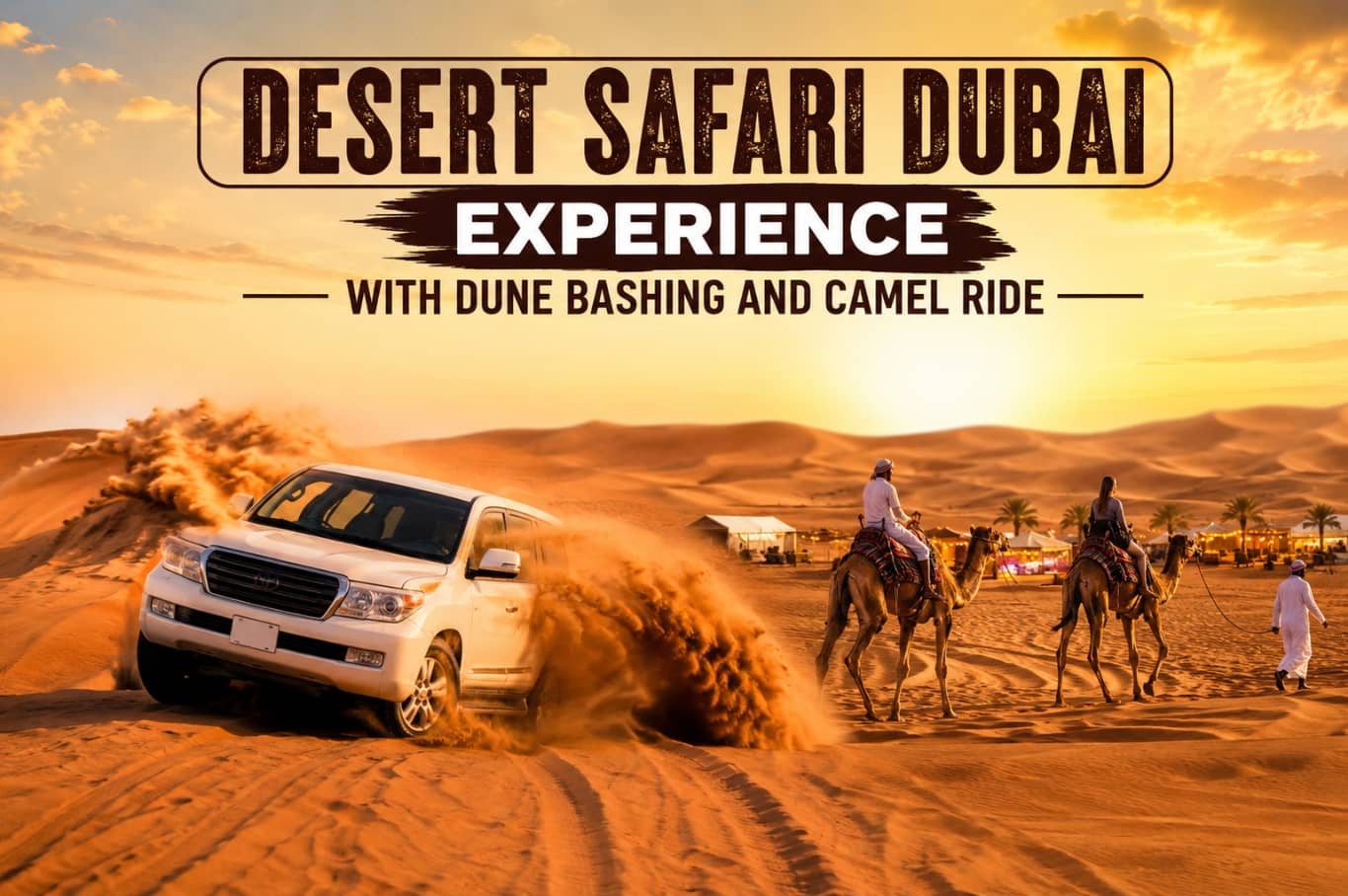Desert Safari Dubai Experience with Dune Bashing and Camel Ride