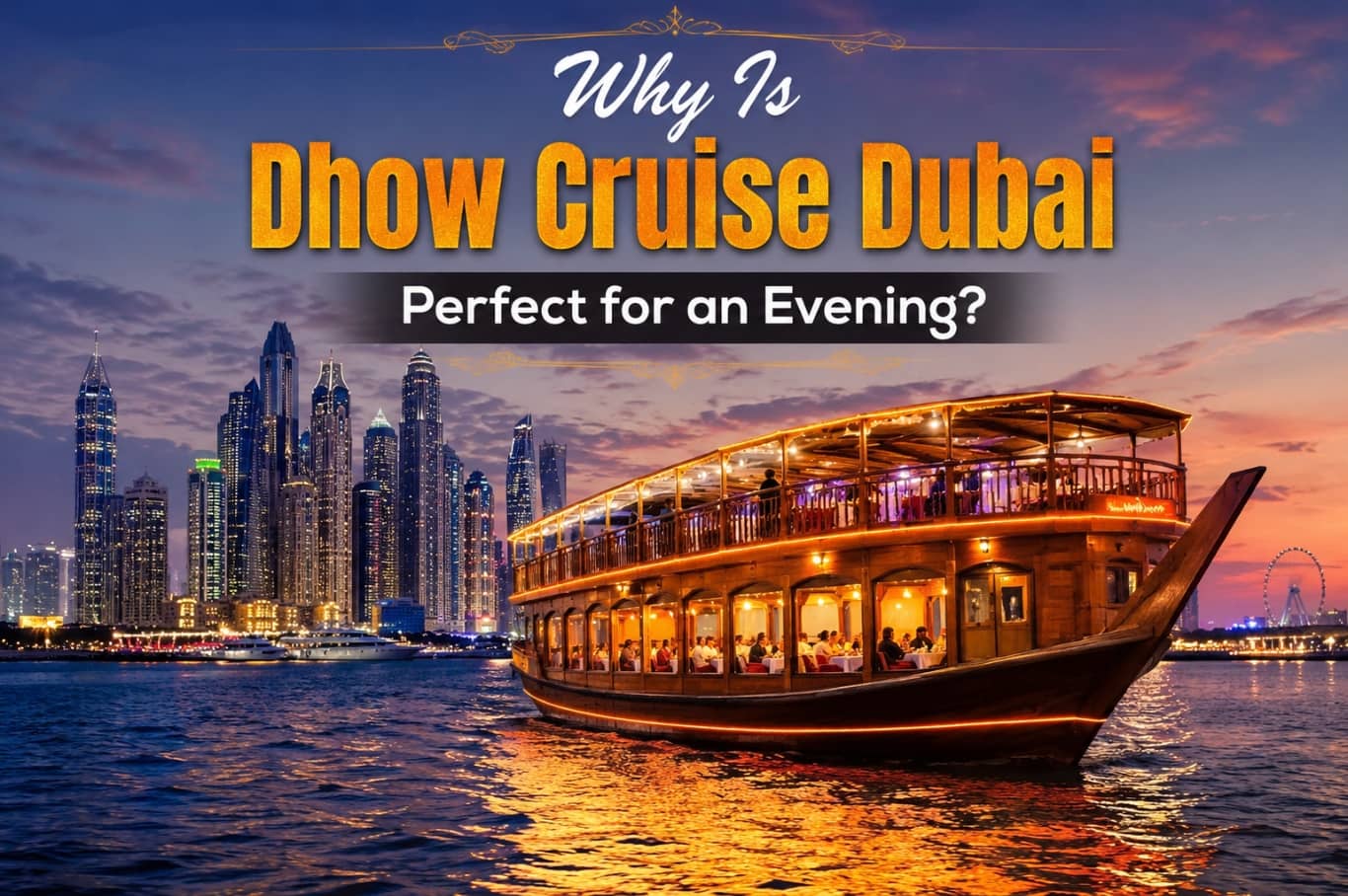 Why Is Dhow Cruise Dubai Perfect for an Evening